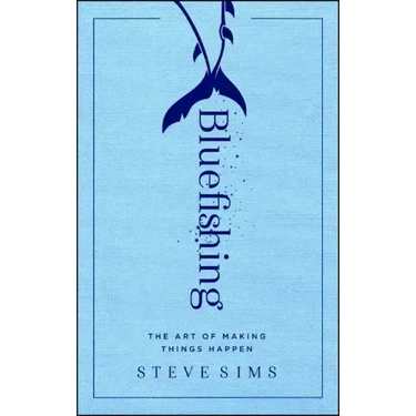 Bluefishing: The Art of Making Things Happen