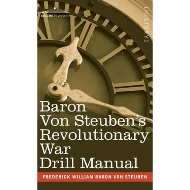 Baron Von Steuben's Revolutionary War Drill Manual