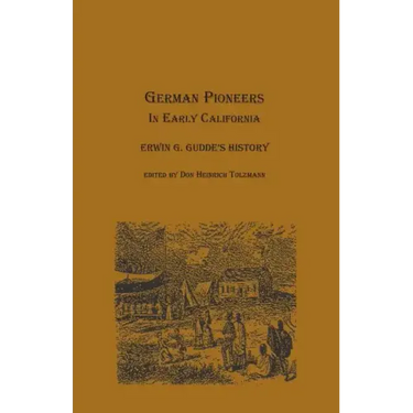 German Pioneers in Early California: Erwin G. Gudde's History