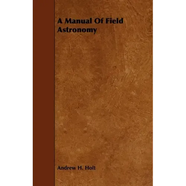 A Manual of Field Astronomy