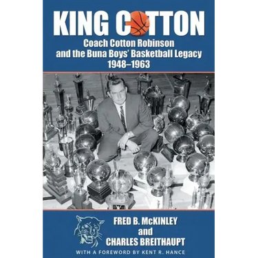 King Cotton: Coach Cotton Robinson and the Buna Boys' Basketball Legacy 1948-1963