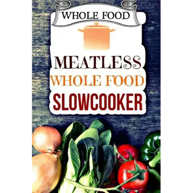 Whole Food: Plant-Based 30 Day Whole Food Challenge - Meatless Dairy Free Recipes