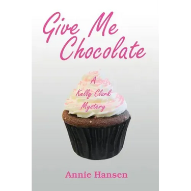 Give Me Chocolate: A Kelly Clark Mystery Book 1