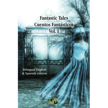 Fantastic Tales / Cuentos Fantásticos - Vol. I: Bilingual English & Spanish edition