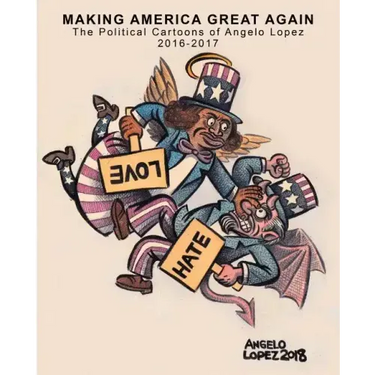 Making America Great Again: The Political Cartoons of Angelo Lopez 2016- 2017