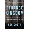 Strange Kingdom: Meditations on the Cross to Transform Your Day to Day Life