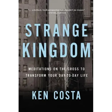 Strange Kingdom: Meditations on the Cross to Transform Your Day to Day Life