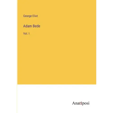 Adam Bede: Vol. I