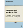 First-Person Journalism: A Guide to Writing Personal Nonfiction with Real Impact