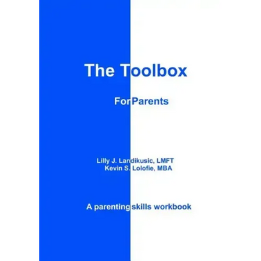 The Toolbox for Parents: A Parenting Skills Workbook