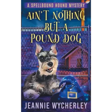 Ain't Nothing but a Pound Dog: A Paranormal Animal Cozy Mystery