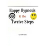 Happy Hypnosis & the 12 Steps: An Easier, Softer Way for All 12 Step Programs