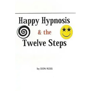 Happy Hypnosis & the 12 Steps: An Easier, Softer Way for All 12 Step Programs