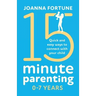 15-Minute Parenting 0-7 Years: Quick and easy ways to connect with your child