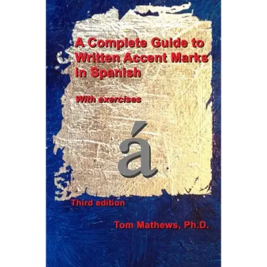 A Complete Guide to Written Accent Marks in Spanish: With exercises