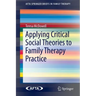 Applying Critical Social Theories to Family Therapy Practice