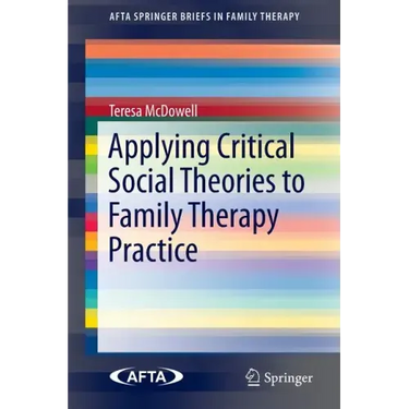 Applying Critical Social Theories to Family Therapy Practice
