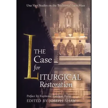 The Case for Liturgical Restoration: Una Voce Studies on the Traditional Latin Mass