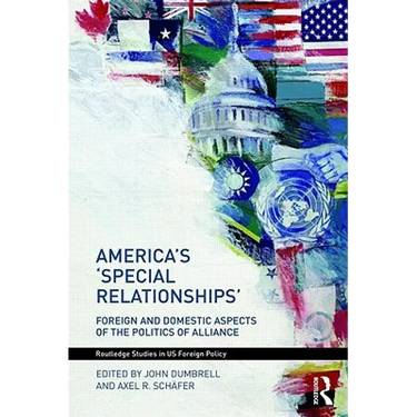 America's 'Special Relationships': Foreign and Domestic Aspects of the Politics of Alliance