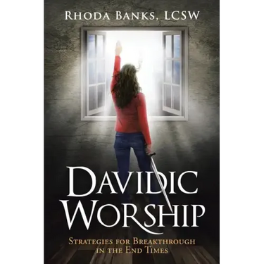 Davidic Worship: Strategies for Breakthrough in the End Times