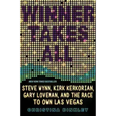 Winner Takes All: Steve Wynn, Kirk Kerkorian, Gary Loveman, and the Race to Own Las Vegas