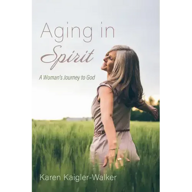 Aging in Spirit: A Woman's Journey to God