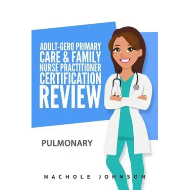 Adult-Gero Primary Care and Family Nurse Practitioner Certification Review: Pulmonary