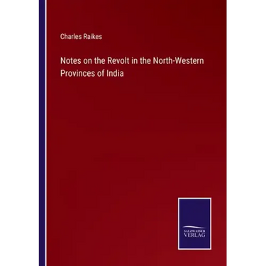 Notes on the Revolt in the North-Western Provinces of India
