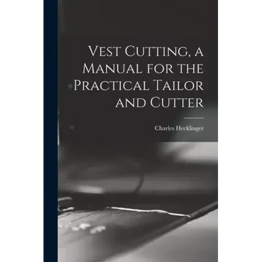 Vest Cutting, a Manual for the Practical Tailor and Cutter