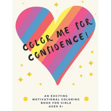 Color Me For Confidence!: A building self-esteem coloring book for Girls Ages 5+