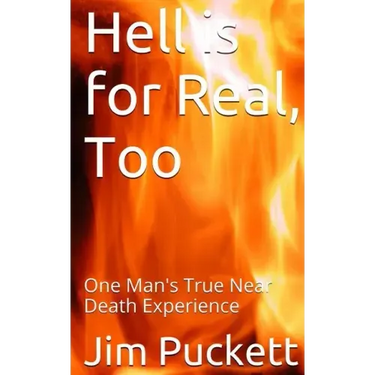 Hell is for Real, Too: One Man's True Near Death Experience