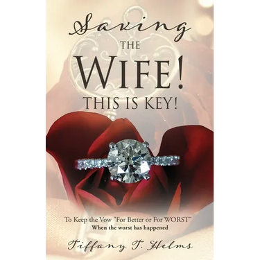 Saving The Wife! THIS IS KEY!: To Keep the Vow "For Better or For WORST"