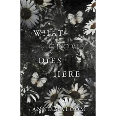 What Grows Dies Here