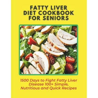 Fatty Liver Diet Cookbook for Seniors: 1500 Days to Fight Fatty Liver Disease 100+ Simple, Nutritious and Quick Recipes