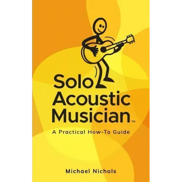 Solo Acoustic Musician: A Practical How-To Guide