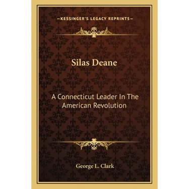 Silas Deane: A Connecticut Leader In The American Revolution