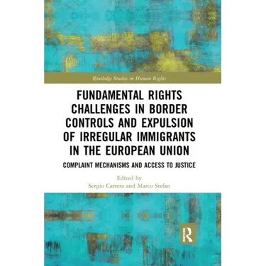 Fundamental Rights Challenges in Border Controls and Expulsion of Irregular Immigrants in the European Union: Complaint Mechanisms and Access to Justi