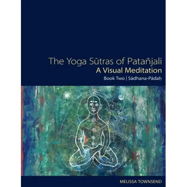The Yoga Sutras of Patanjali - A Visual Meditation: Book Two: Sadhana Padah