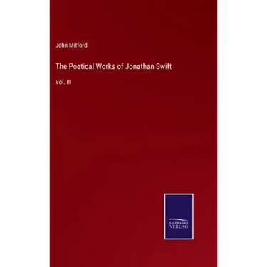 The Poetical Works of Jonathan Swift: Vol. III