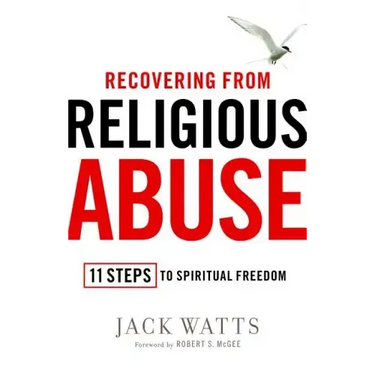Recovering from Religious Abuse: 11 Steps to Spiritual Freedom
