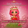 Princess Strawberry - The Fruit of Love: A Christian Princess Picture Book About God's Love, Kindness, and the Fruit of the Spirit (God's Fruitful Pri