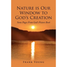 Nature is Our Window to God's Creation: Some Pages From God's Picture Book