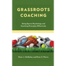 Grassroots Coaching: Using Sports Psychology and Coaching Principles Effectively