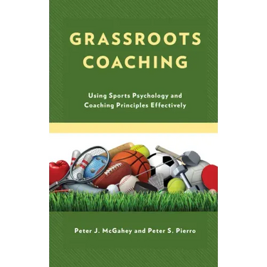 Grassroots Coaching: Using Sports Psychology and Coaching Principles Effectively