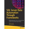 SQL Server Data Automation Through Frameworks: Building Metadata-Driven Frameworks with T-Sql, Ssis, and Azure Data Factory