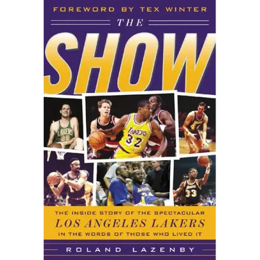 The Show: The Inside Story of the Spectacular Los Angeles Lakers in the Words of Those Who Lived It