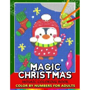 Magic Christmas Color by Numbers for Adults: Santa, Snowman and and Friend Mosaic Coloring Book Stress Relieving Design Puzzle Quest