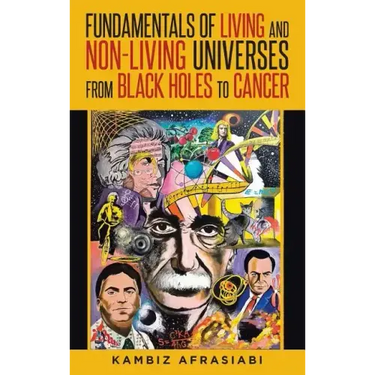 Fundamentals of Living and Non-Living Universes from Black Holes To Cancer