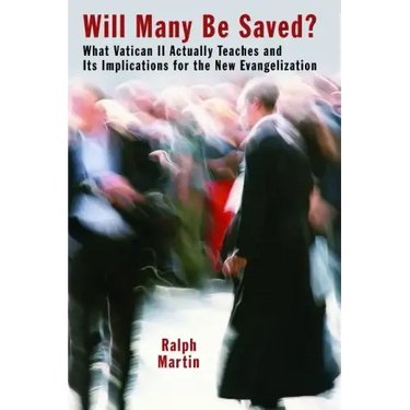 Will Many Be Saved?: What Vatican II Actually Teaches and Its Implications for the New Evangelization