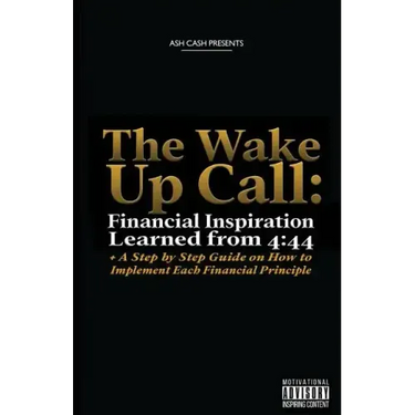 The Wake Up Call: Financial Inspiration Learned from 4:44 + A Step by Step Guide on How to Implement Each Financial Principle